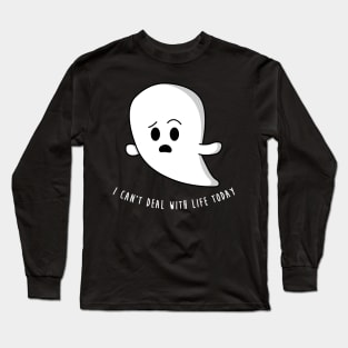I can't deal with life today Long Sleeve T-Shirt